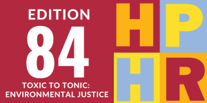 Edition 84 - Toxic to Tonic: Environmental Justice